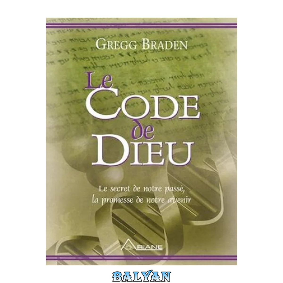 جلد کتاب Le code de dieu: Le secret de notre passé, la promesse de notre avenir (French Edition)