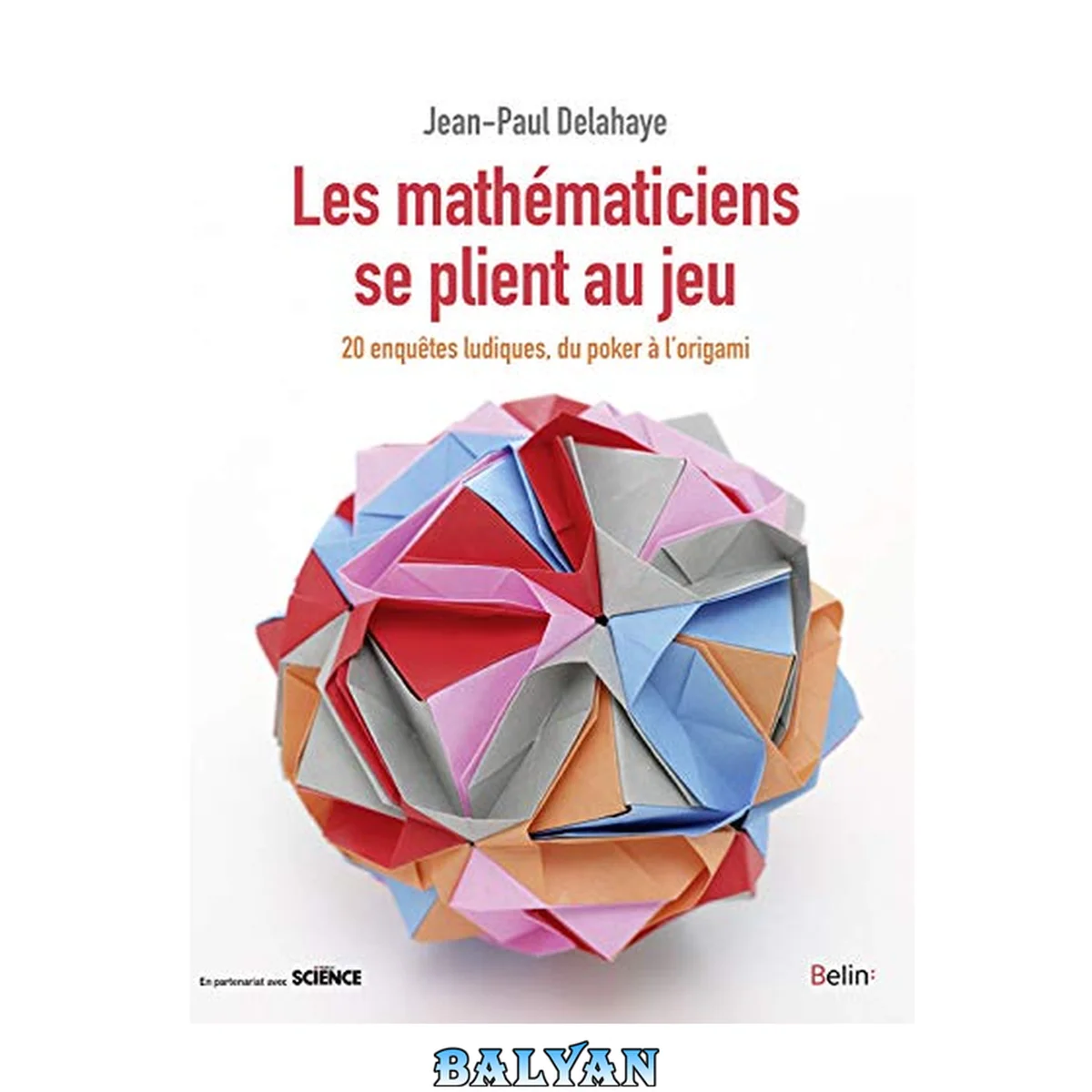 جلد کتاب Les mathématiciens se plient au jeu: Du poker à l'origami, 20 enquêtes ludiques (Bibliothèque scientifique) (French Edition)