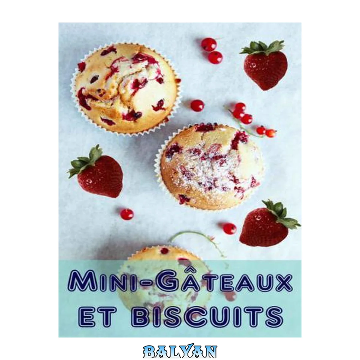 جلد کتاب Mini-Gateaux et Biscuits 200 recettes pour les mini-gâteaux enchanteur dans un livre de cuisson
