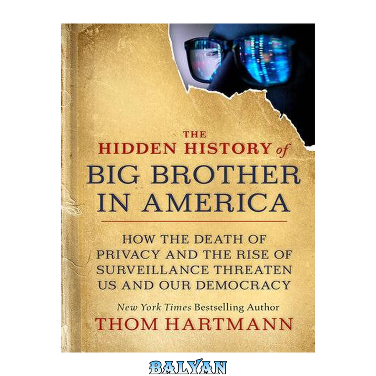 جلد کتاب The Hidden History of Big Brother in America: How the Death of Privacy and the Rise of Surveillance Threaten Us and Our Democr acy (The Thom Hartmann Hidden History Series)