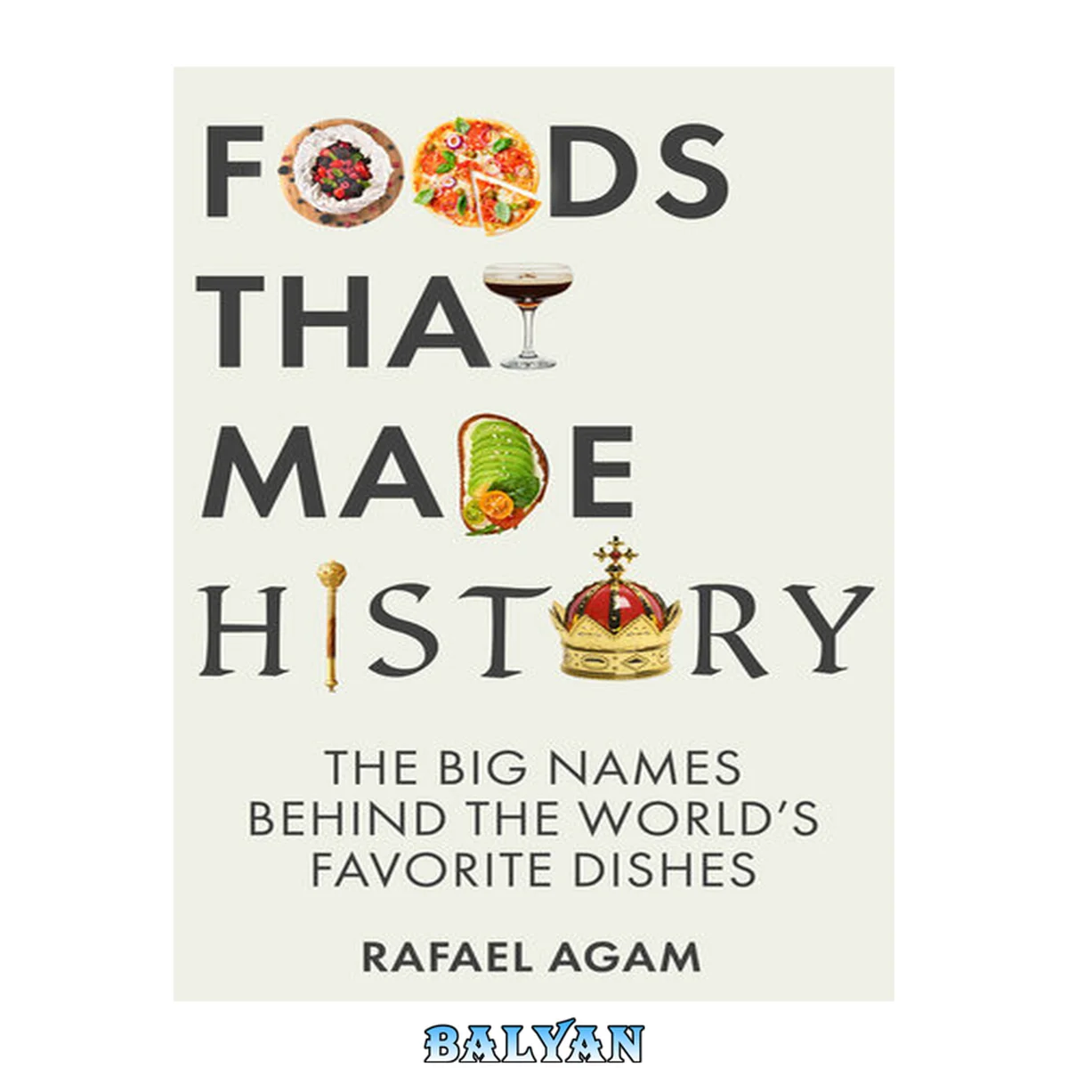 جلد کتاب Foods That Made History: The Big Names Behind the World’s Favorite Dishes