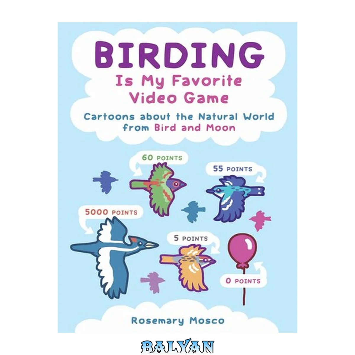 جلد کتاب Birding is my favorite video game : cartoons about the natural world from Bird and Moon