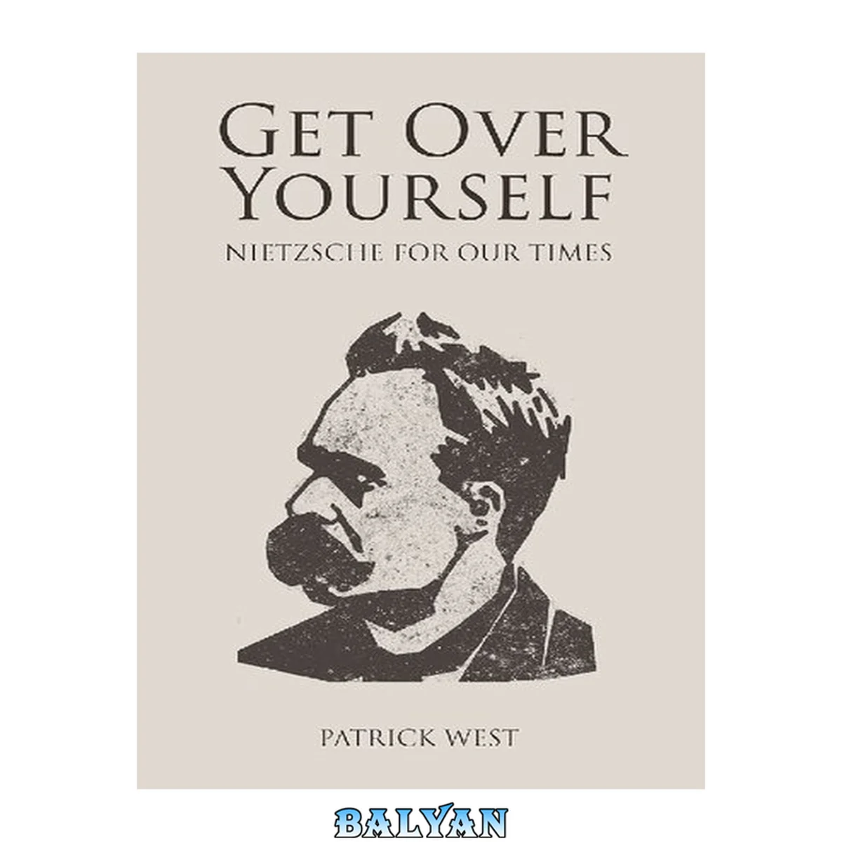 جلد کتاب Get over yourself : Nietzsche for our times, societas essays in political &amp; cultural criticism