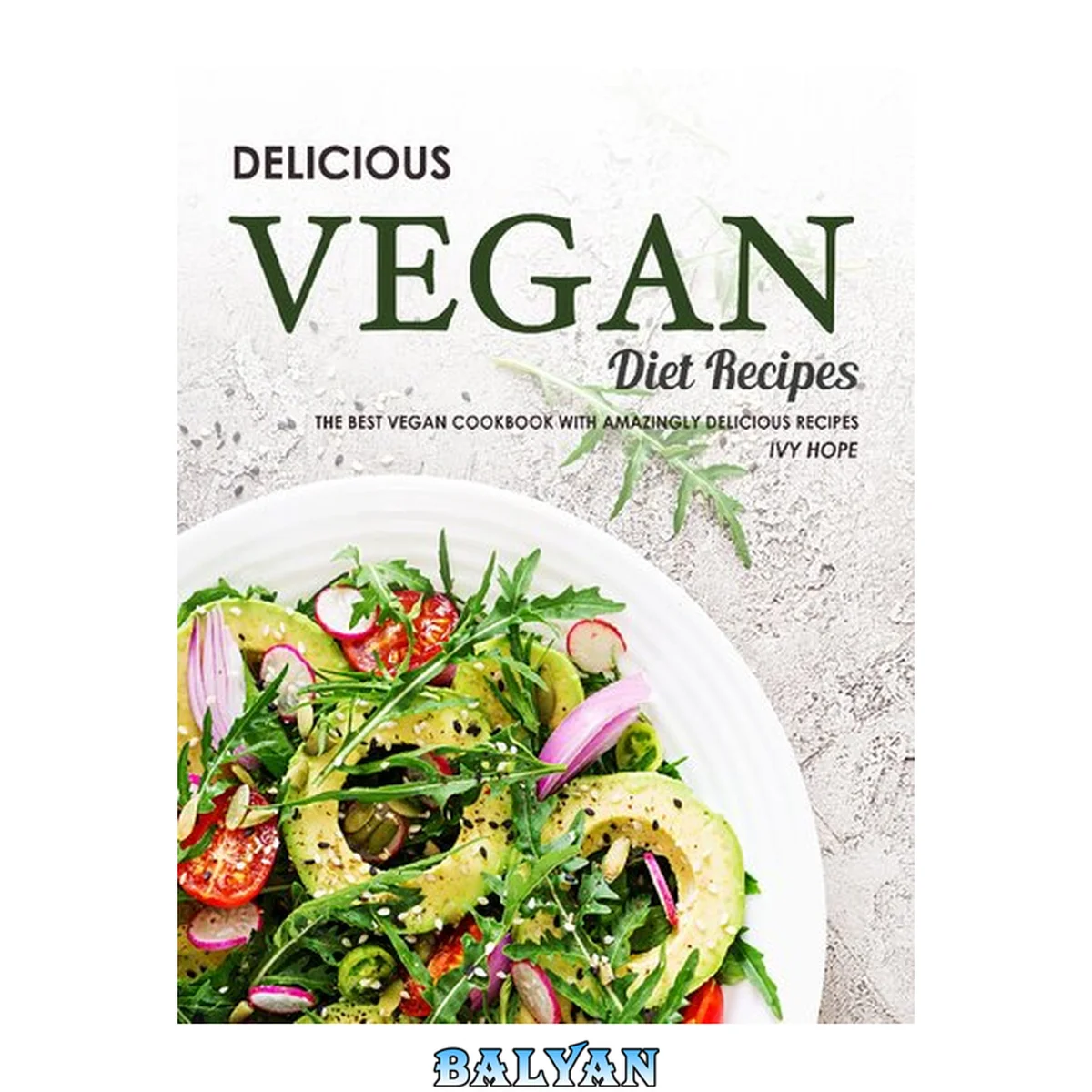 جلد کتاب Delicious Vegan Diet Recipes: The Best Vegan Cookbook with Amazingly Delicious Recipes