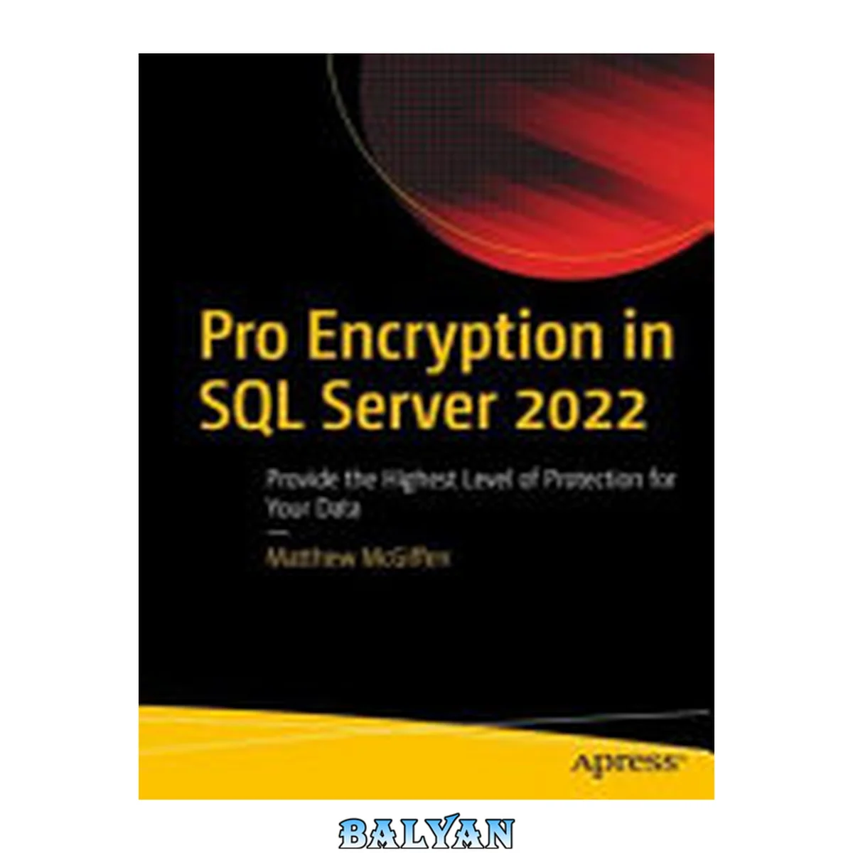 جلد کتاب Pro Encryption in SQL Server 2022 : Provide the Highest Level of Protection for Your Data