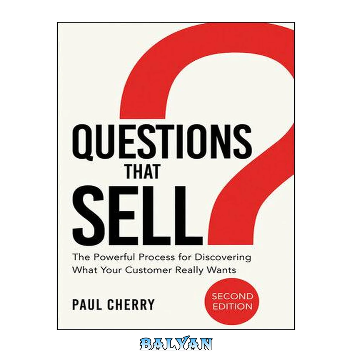 جلد کتاب Questions That Sell : The Powerful Process for Discovering What Your Customer Really Wants