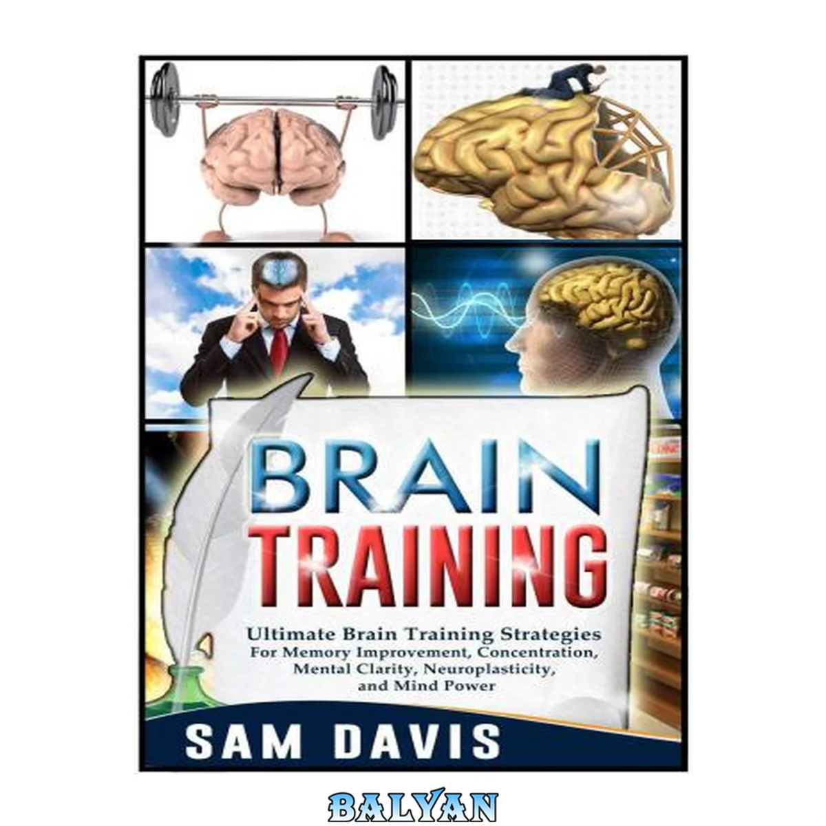 جلد کتاب Brain Training: Ultimate Brain Training Strategies For Memory Improvement, Concentration, Mental Clarity, Neuroplasticity, And Mind Power