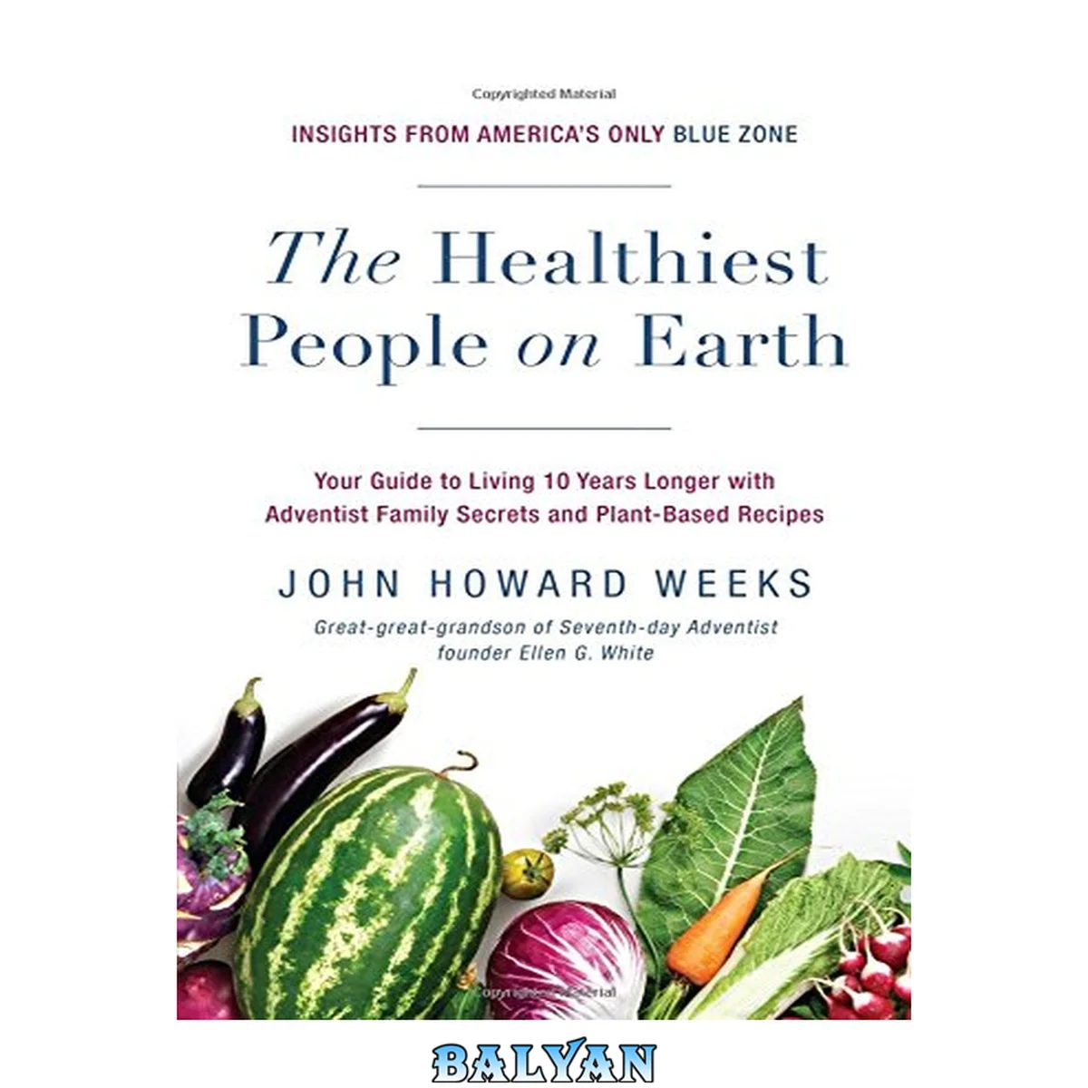 جلد کتاب The Healthiest People on Earth : Your Guide to Living 10 Years Longer with Adventist Family Secrets and Plant-Based Recipes