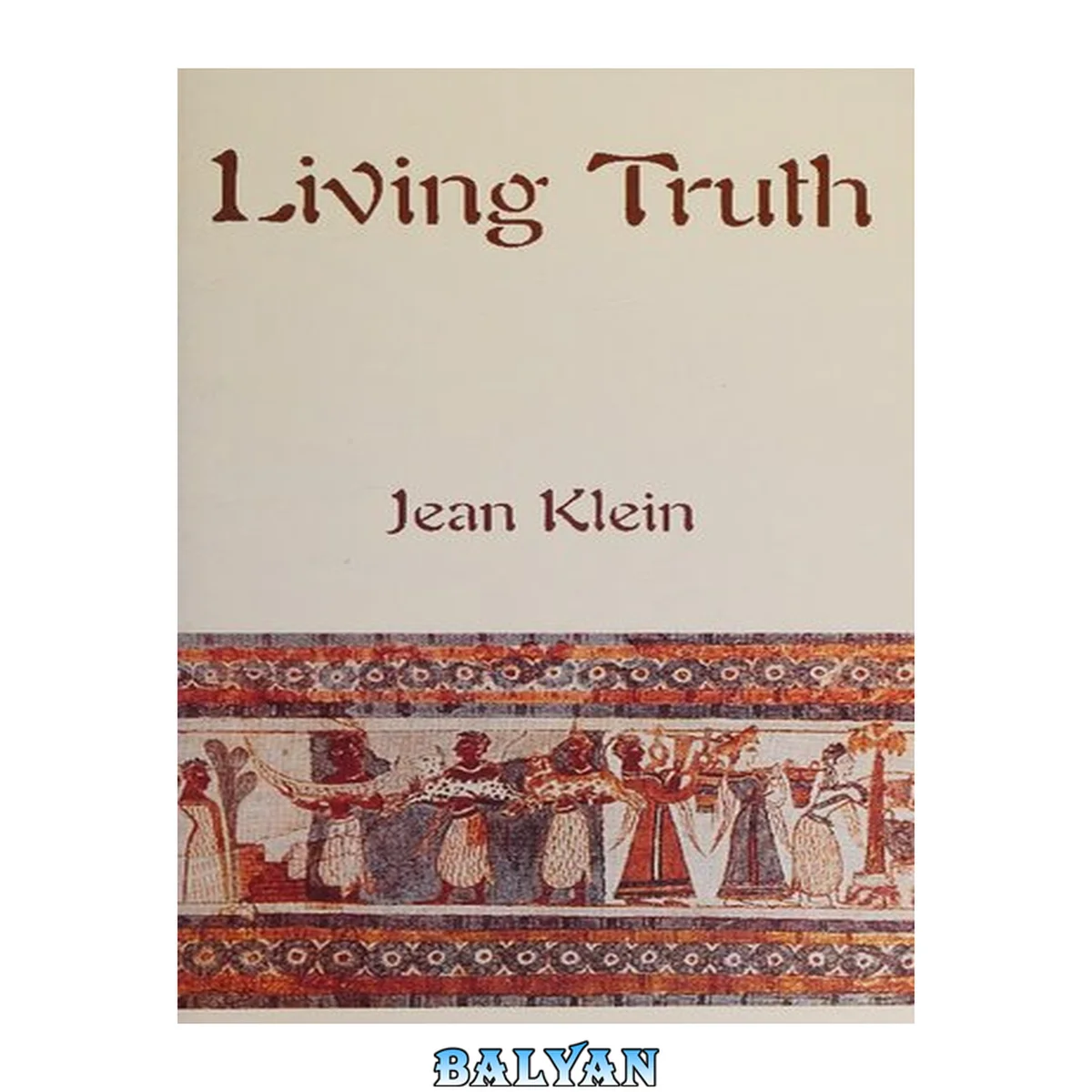 جلد کتاب Living Truth: Where Time and Timelessness Meet by Jean Klein author of Ease of being , I am , Be Who You Are