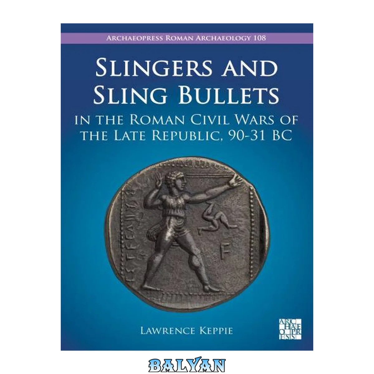 جلد کتاب Slingers and Sling Bullets in the Roman Civil Wars of the Late Republic, 90-31 BC