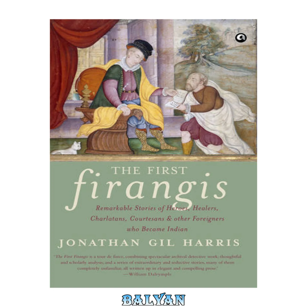 جلد کتاب The First Firangis: Remarkable Stories of Heroes, Healers, Charlatans, Courtesans &amp; other Foreigners who Became Indian
