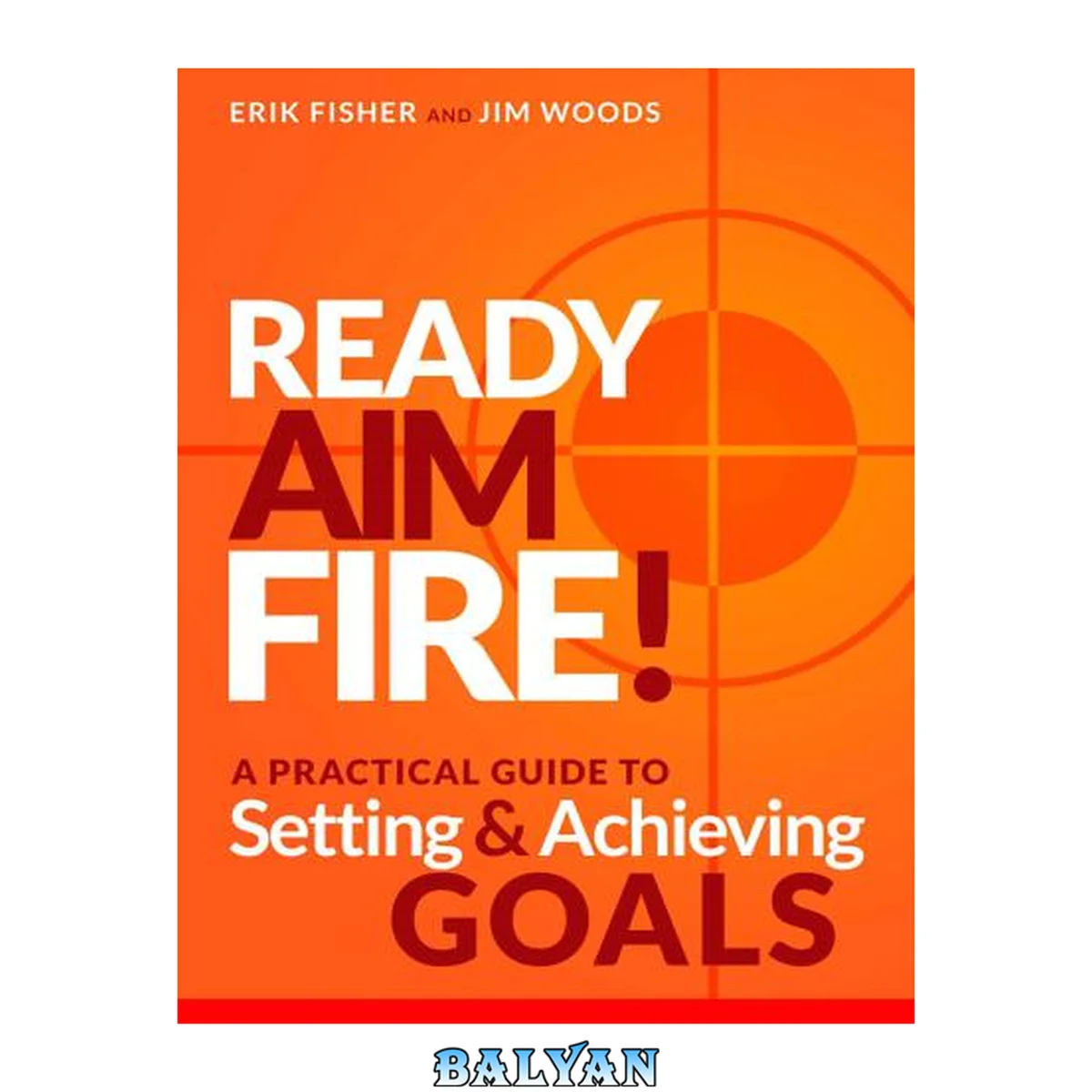جلد کتاب Ready Aim Fire!: A Practical Guide To Setting And Achieving Goals