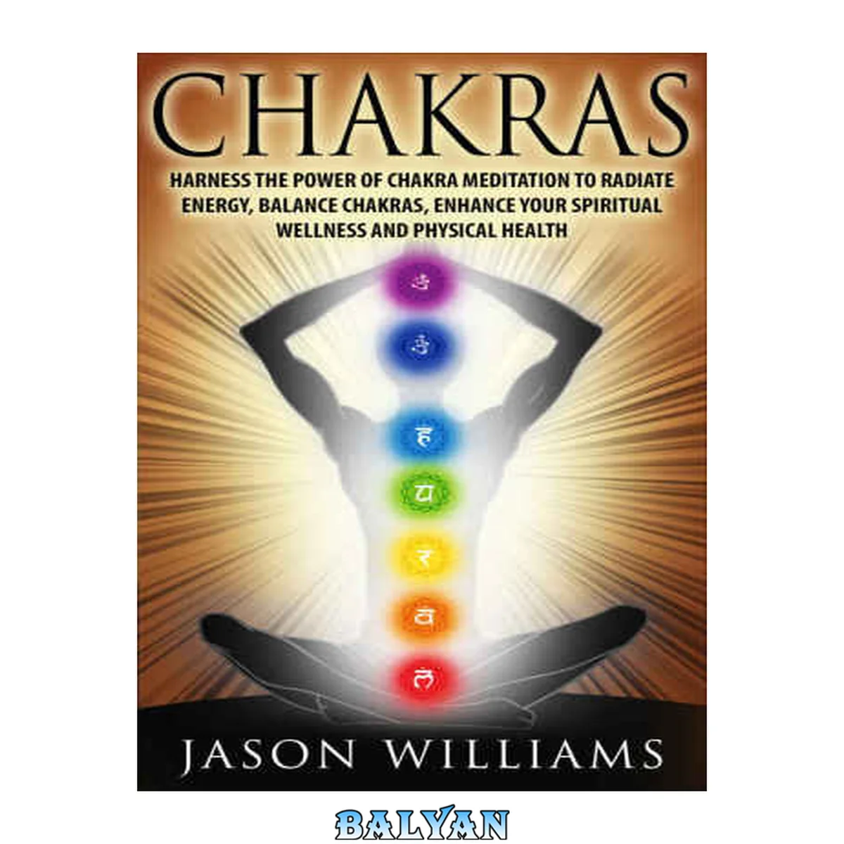 جلد کتاب CHAKRAS   Harness the Power of Chakra Meditation to Radiate Energy, Balance Chakras, Enhance your Spiritual Wellness and Physical Health