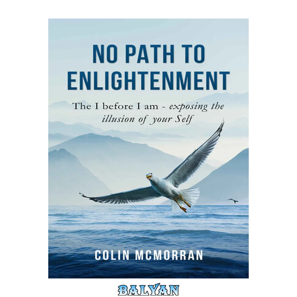 جلد کتاب No Path to Enlightenment: The I before I am - exposing the illusion of your Self