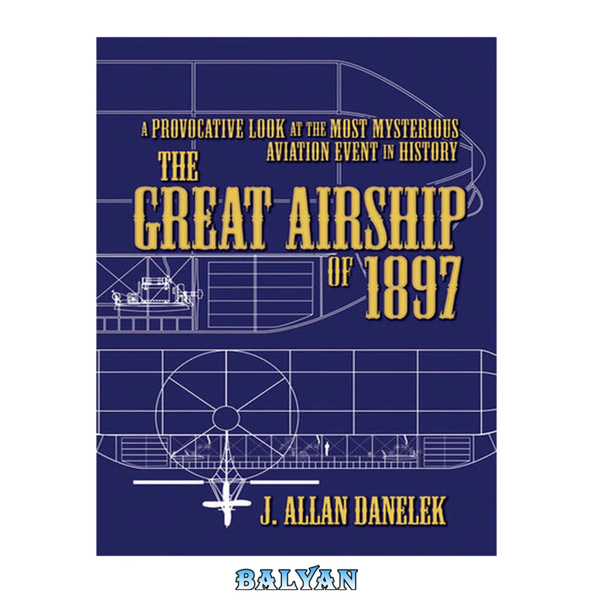 جلد کتاب The Great Airship of 1897 : A Provocative Look at the Most Mysterious Aviation Event in History