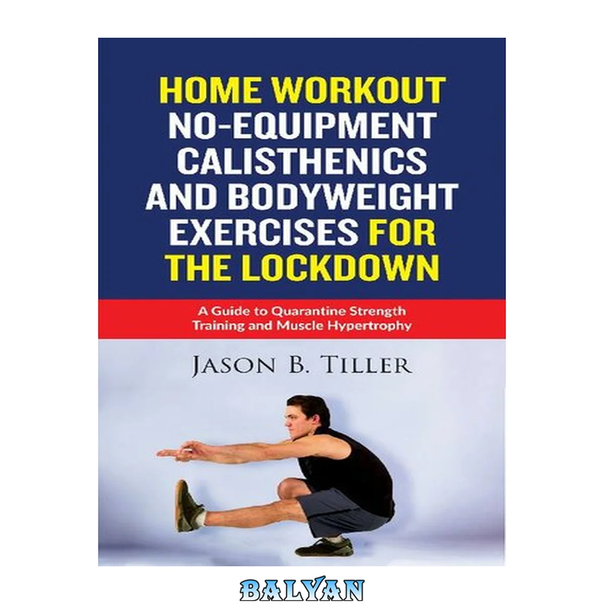 جلد کتاب Home Workout No-Equipment Calisthenics and Bodyweight Exercises for the Lockdown: A Guide to Quarantine Strength Training and Muscle Hypertrophy