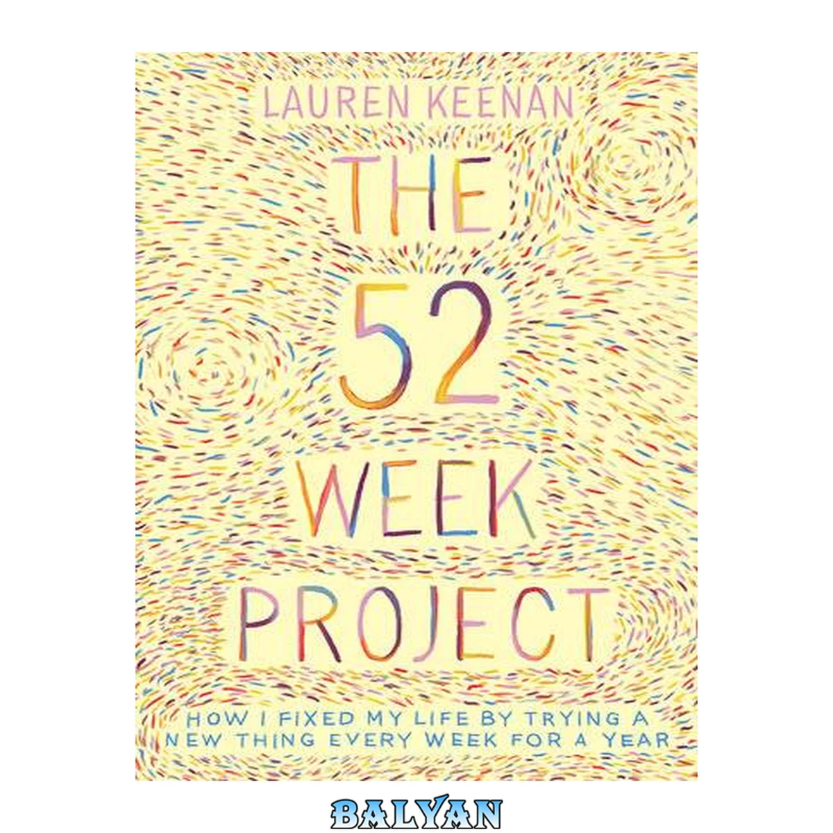 جلد کتاب The 52 Week Project : how I fixed my life by trying a new thing every week for a year