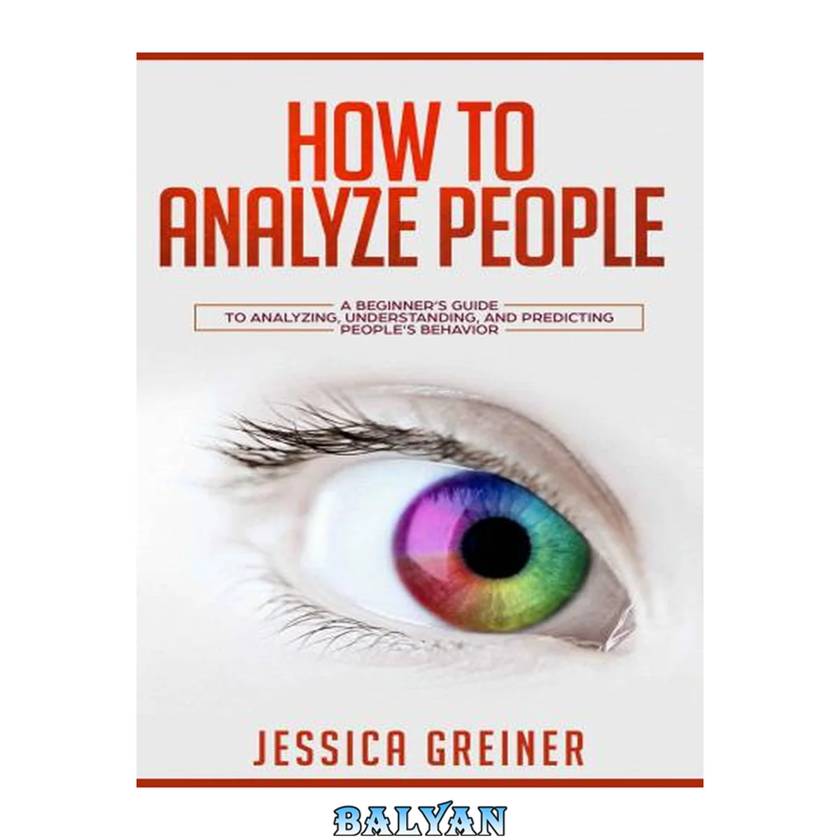 جلد کتاب How to Analyze People: A Beginners Guide to Analyzing, Understanding, and Predicting Peoples Behavior