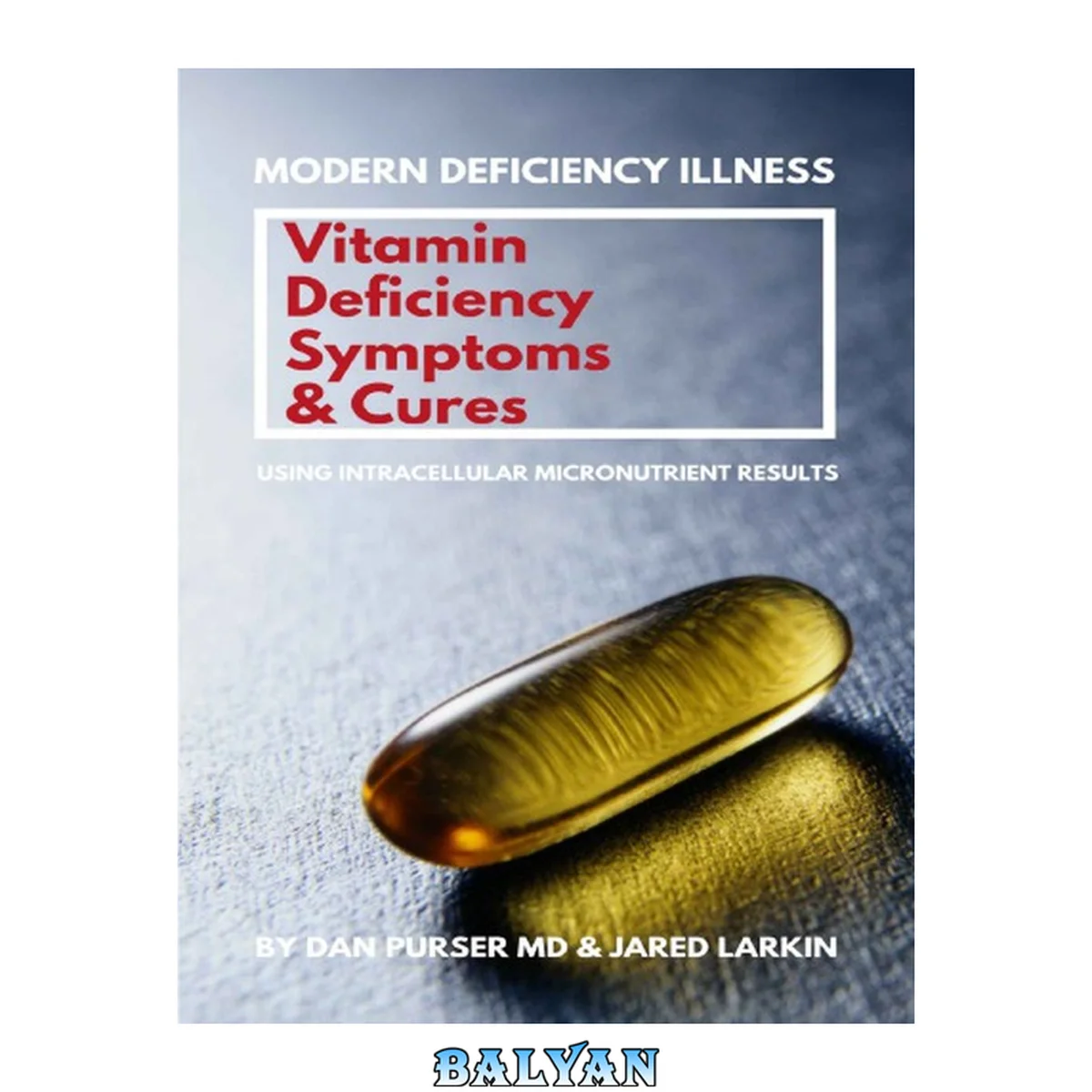 جلد کتاب Vitamin Deficiency Symptoms and Cures: Modern Deficiency Illness - Using Intracellular Micronutrient Results - Vitamin Deficiencies Can Cause: Diabetes, Infertility, Anxiety, Fatigue, Depression