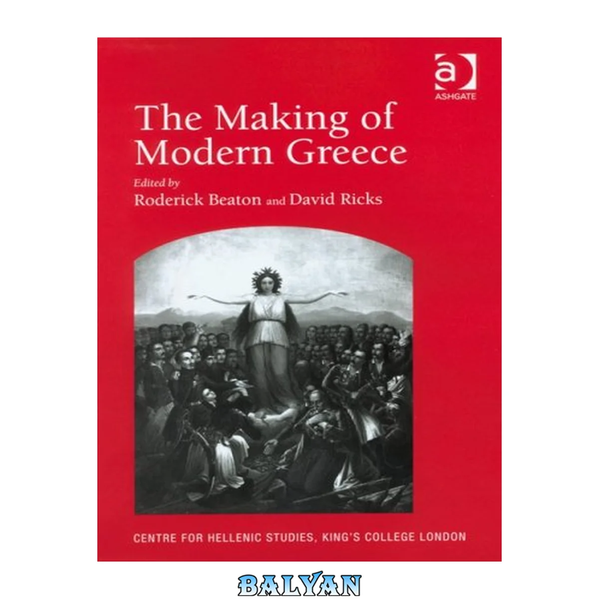 جلد کتاب The Making of Modern Greece: Nationalism, Romanticism, and the Uses of the Past (17971896) (Centre for Hellenic Studies, King's College London Publications, 11)