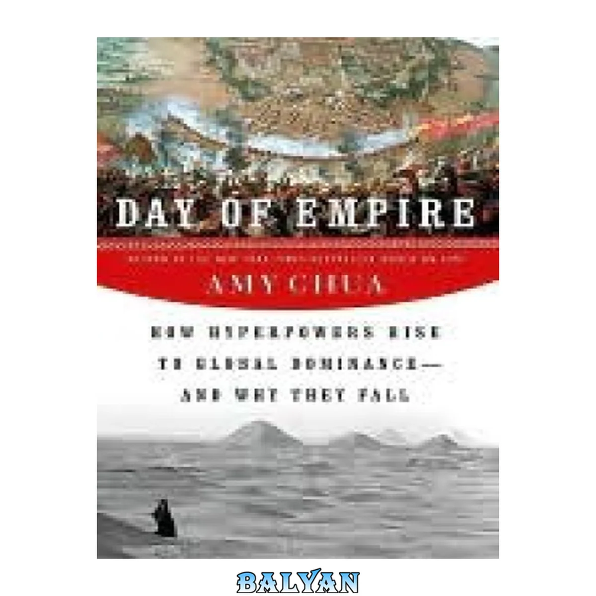 جلد کتاب Day of empire : how hyperpowers rise to global dominance-- and why they fall