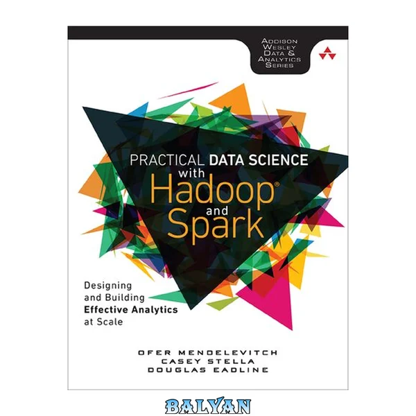 Practical Data Science with Hadoop and Spark: Designing and Building Effective Analytics at Scale (Addison-Wesley Data & Analytics)