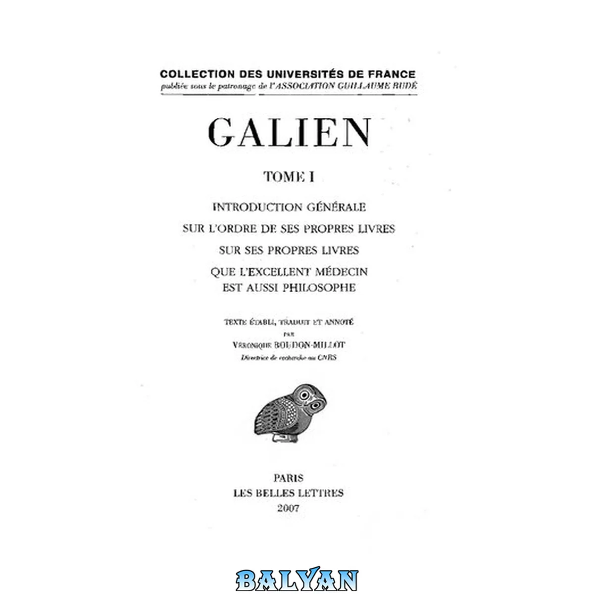 جلد کتاب Galien, Œuvres. Tome I: Introduction générale sur l'ordre de ses propres livres - Sur ses propres livres - Que l'excellent médecin est aussi philosophe