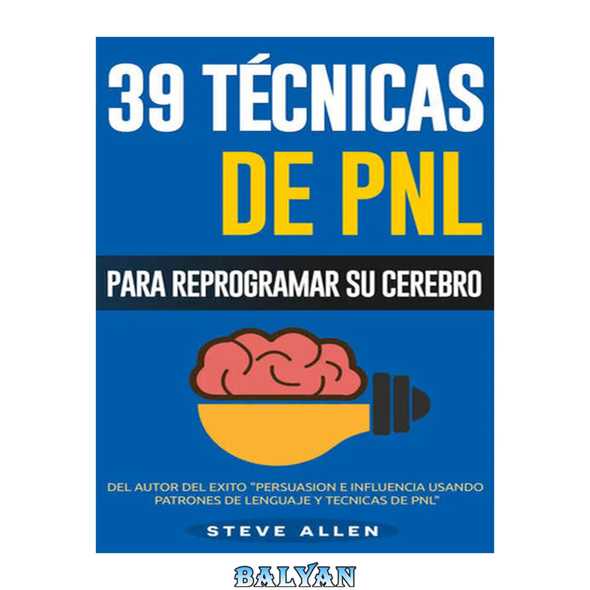 جلد کتاب PNL - 39 Técnicas, Patrones y Estrategias de Programació Neurolinguistica para cambiar su vida y la de los demás: Las 39 técnicas más efectivas para Reprogramar su Cerebro con PNL (Spanish Edition)