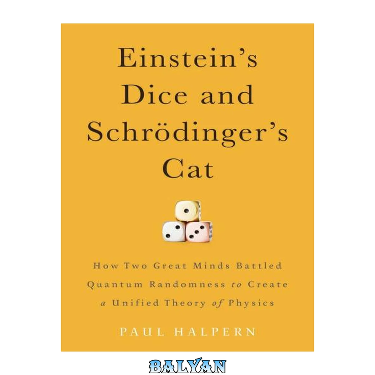 جلد کتاب Einstein's dice and Schrödinger's cat : how two great minds battled quantum randomness to create a unified theory of physics