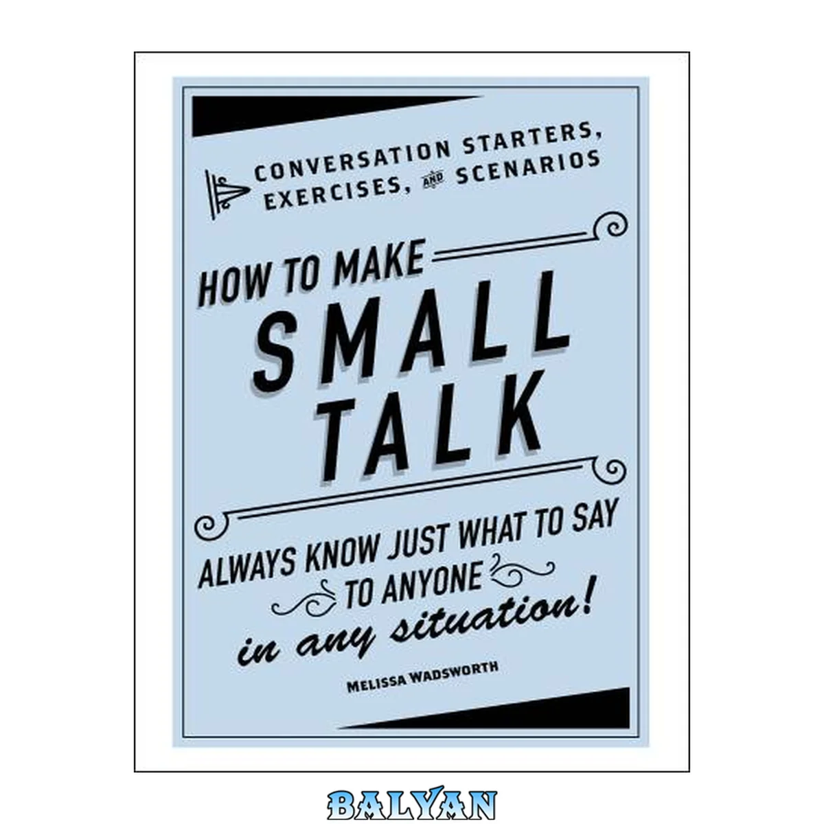 جلد کتاب HOW TO MAKE SMALL TALK : CONVERSATION STARTERS, EXERCISES, AND SCENARIOS / : EBOOK