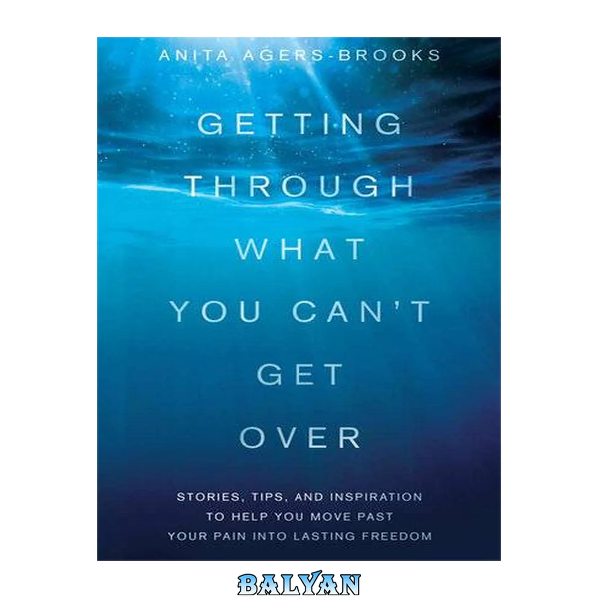 جلد کتاب Getting Through What You Can't Get Over : Stories, Tips, and Inspiration to Help You Move Past Your Pain Into Lasting Freedom