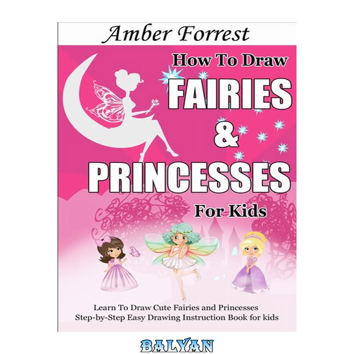 جلد کتاب How To Draw Fairies and Princesses for Kids : Learn To Draw Cute Fairies and Princesses Step-by-Step Easy Drawing Instruction Book for Kids