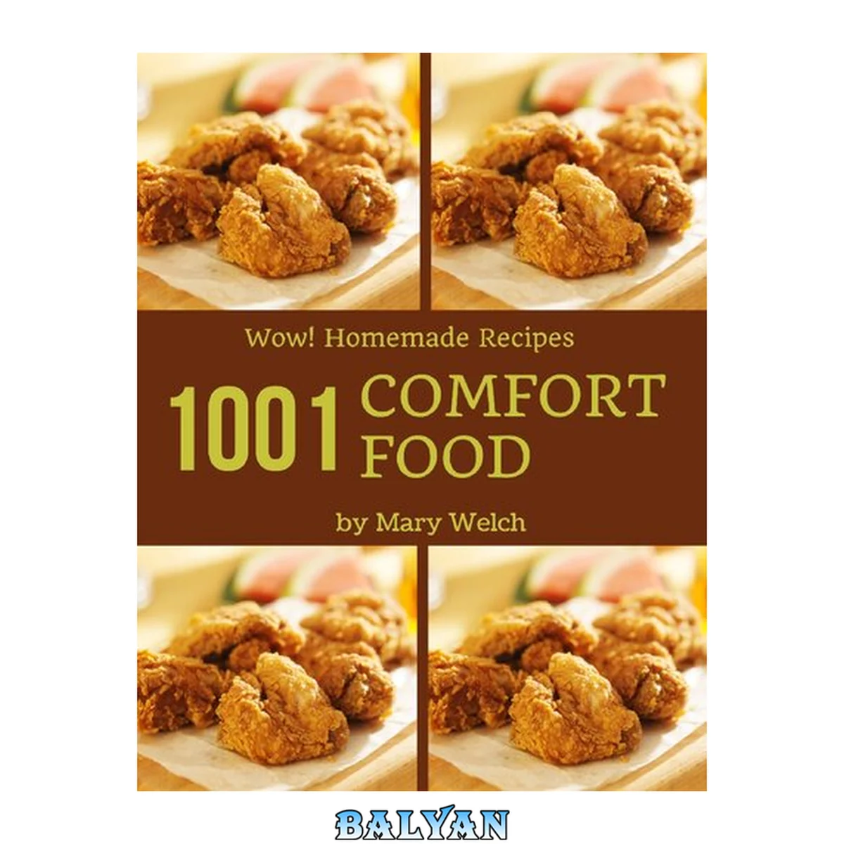 جلد کتاب Wow! 1001 Homemade Comfort Food Recipes: From The Homemade Comfort Food Cookbook To The Table