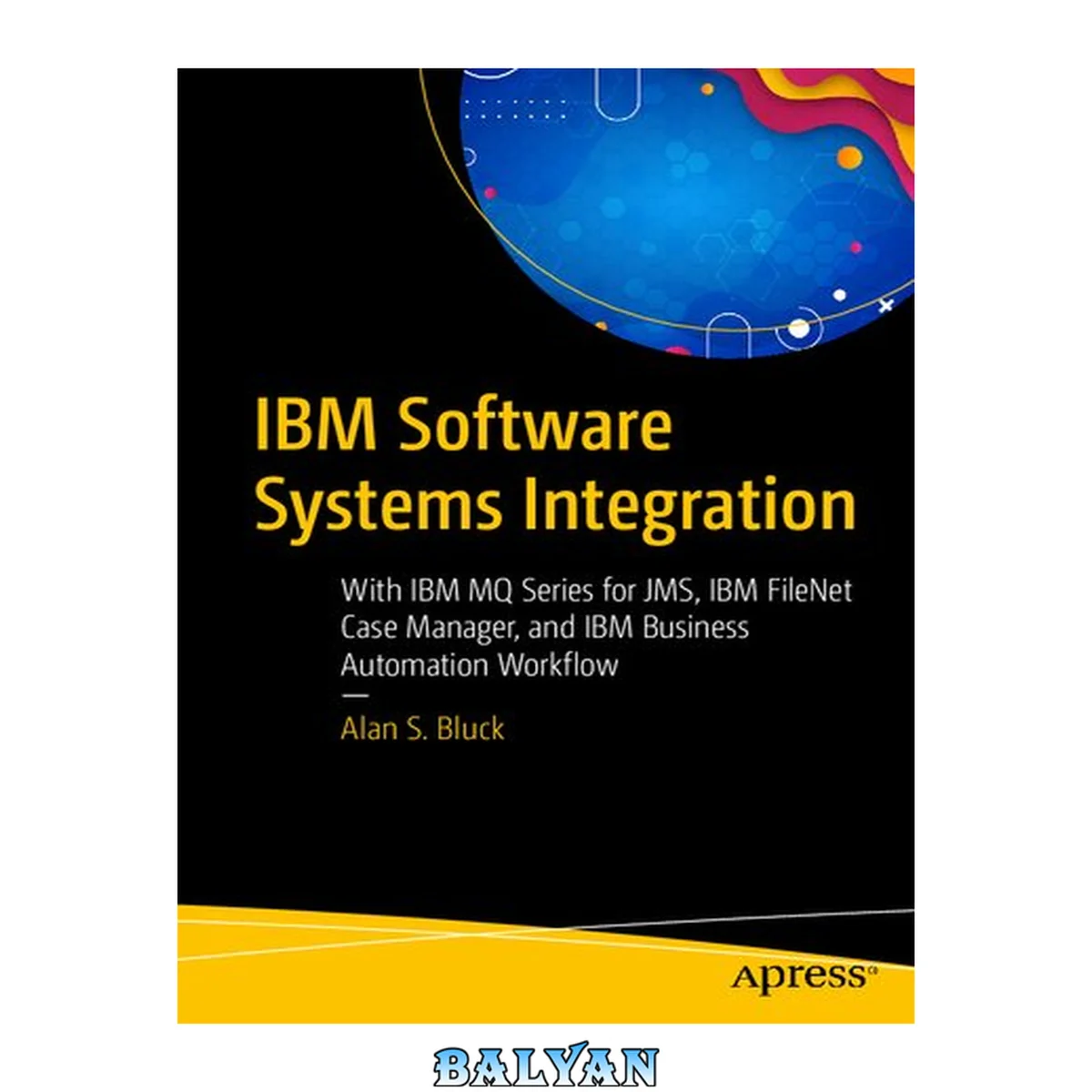 جلد کتاب IBM SOFTWARE SYSTEMS INTEGRATION : with ibm mq series for jms, ibm filenet case manager and... ibm business automation workflow