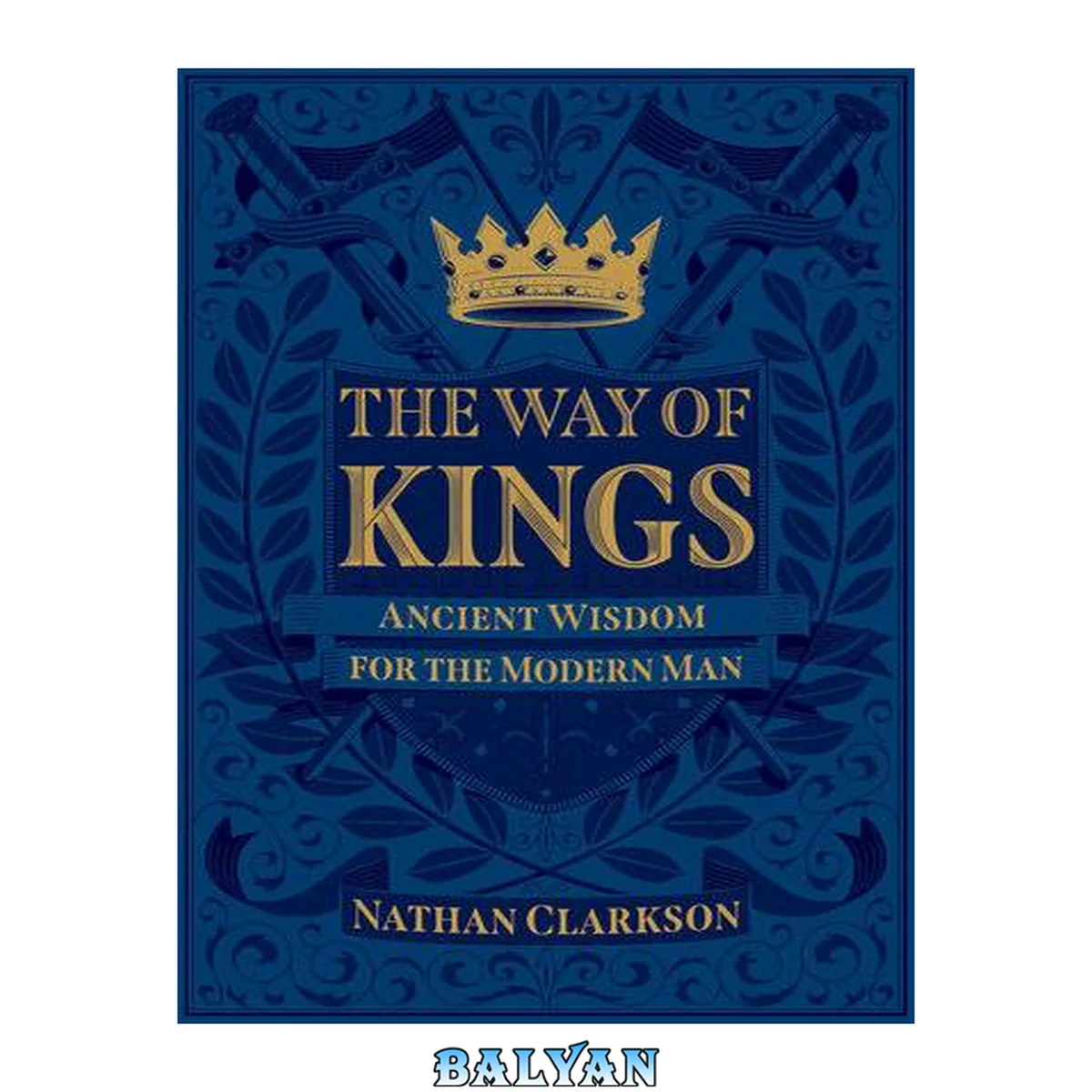 جلد کتاب The Way of Kings: Ancient Wisdom for the Modern Man