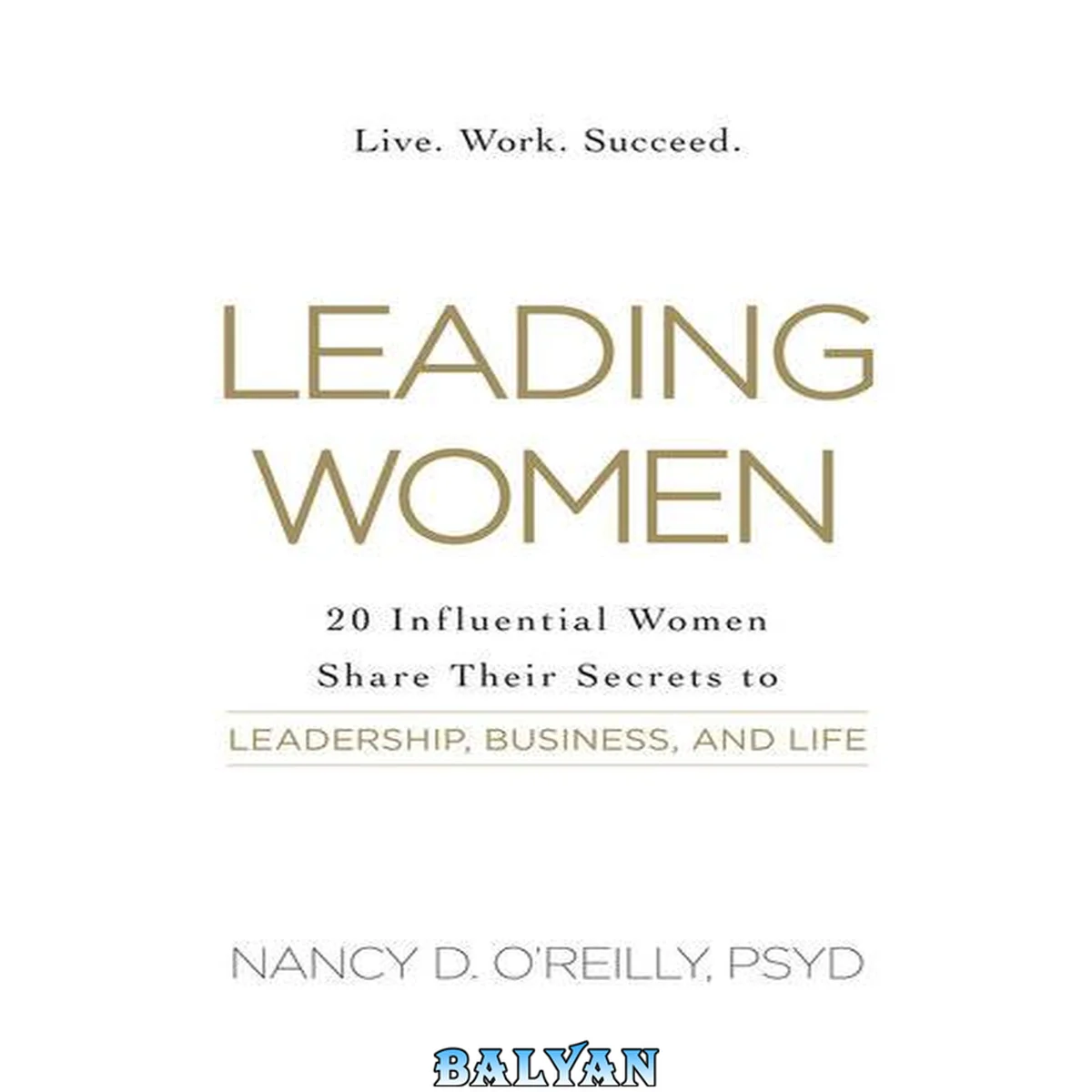 جلد کتاب Leading Women : 20 Influential Women Share Their Secrets to Leadership, Business, and Life (Paperback)--by Nancy D. O'reilly [2014 Edition] ISBN: 9781440584176