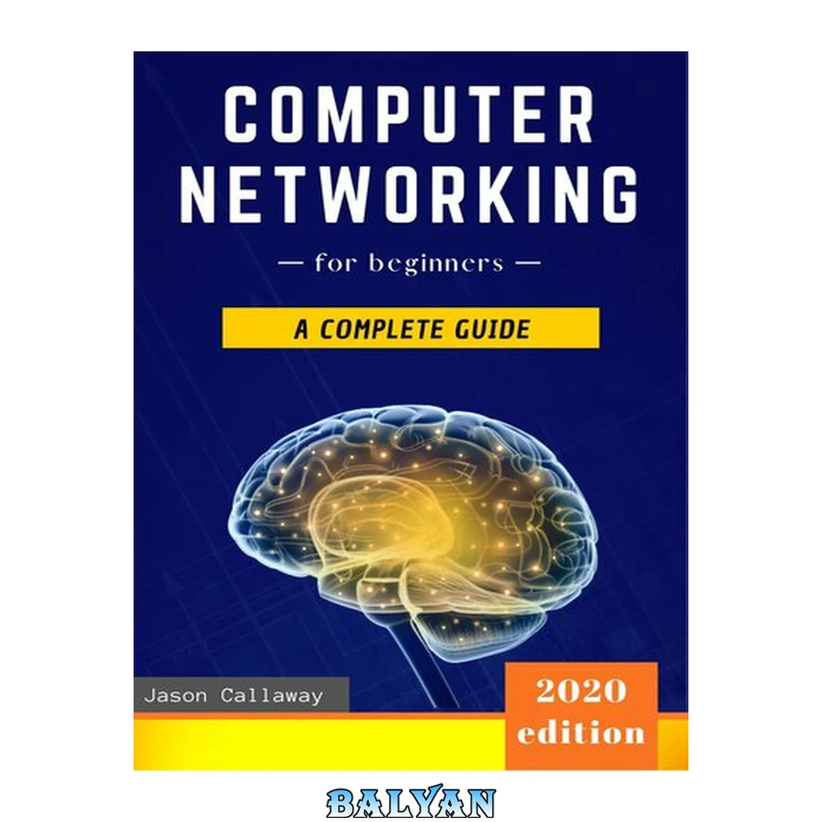 جلد کتاب Computer Networking for Beginners: The Complete Guide to Network Systems, Wireless Technology, IP Subnetting, Including the Basics of Cybersecurity &amp; the ... of Things for Artificial Intelligence
