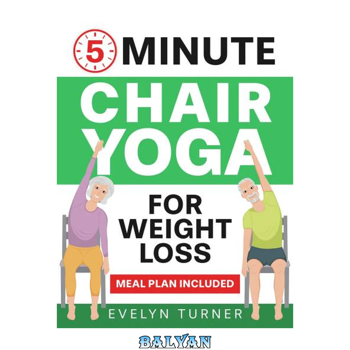 جلد کتاب 5-Minute Chair Yoga for Weight Loss: Your 4-Week Journey to Renew Your Body Image. Low Impact Illustrated Exercises for Seniors to Lose Belly Fat While Sitting Down, with Meal Plan