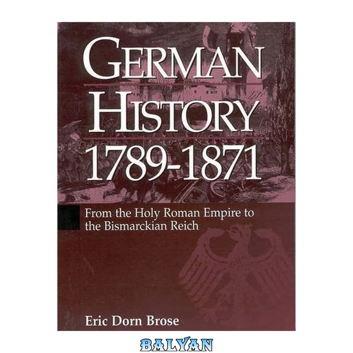 جلد کتاب German History 1789-1871 : From the Holy Roman Empire to the Bismarckian Reich