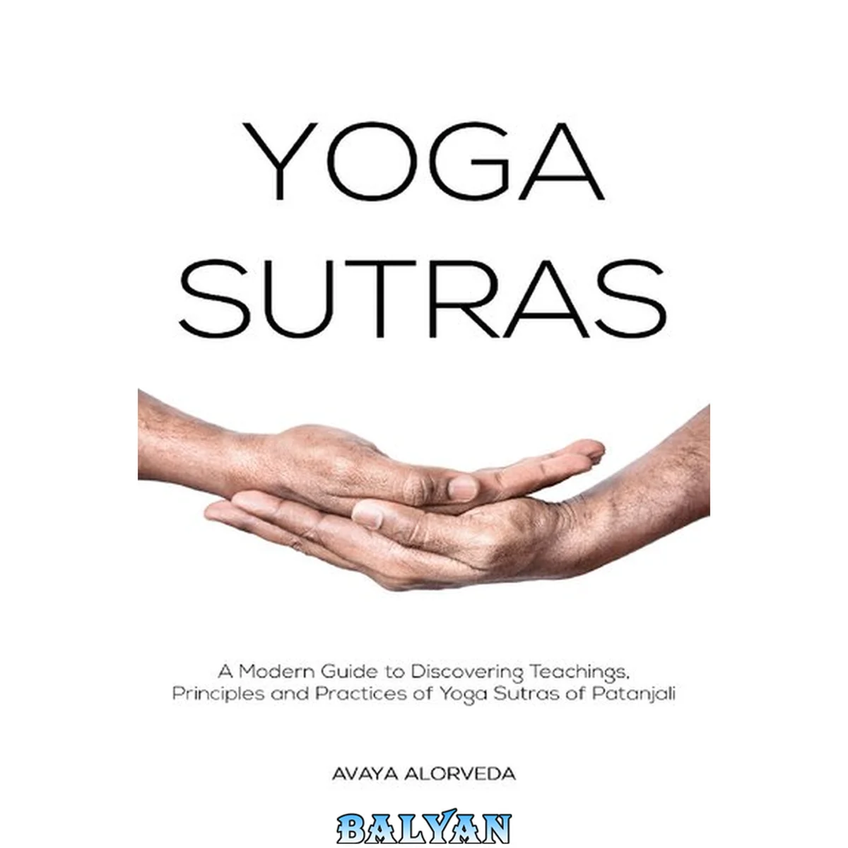 جلد کتاب Yoga Sutras: A Modern Guide to Discovering Teachings, Principles and Practices of Yoga Sutras of Patanjali