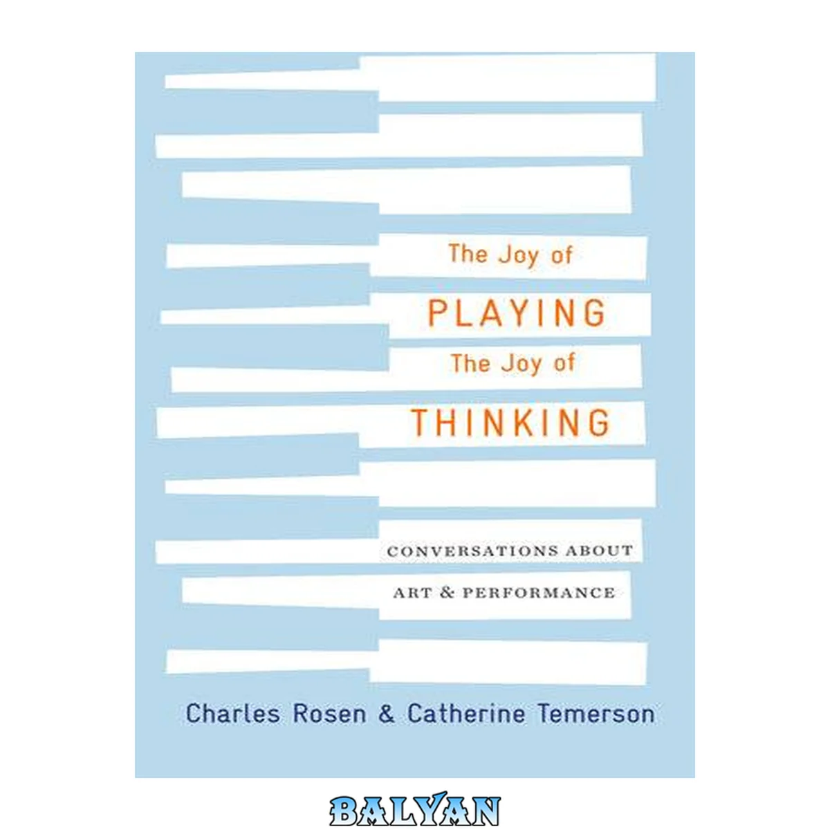 جلد کتاب The Joy of Playing, the Joy of Thinking : Conversations About Art and Performance