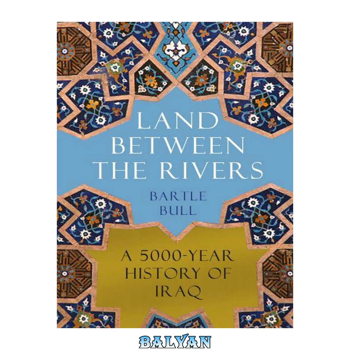 جلد کتاب Land Between the Rivers: A 5,000-Year History of Iraq