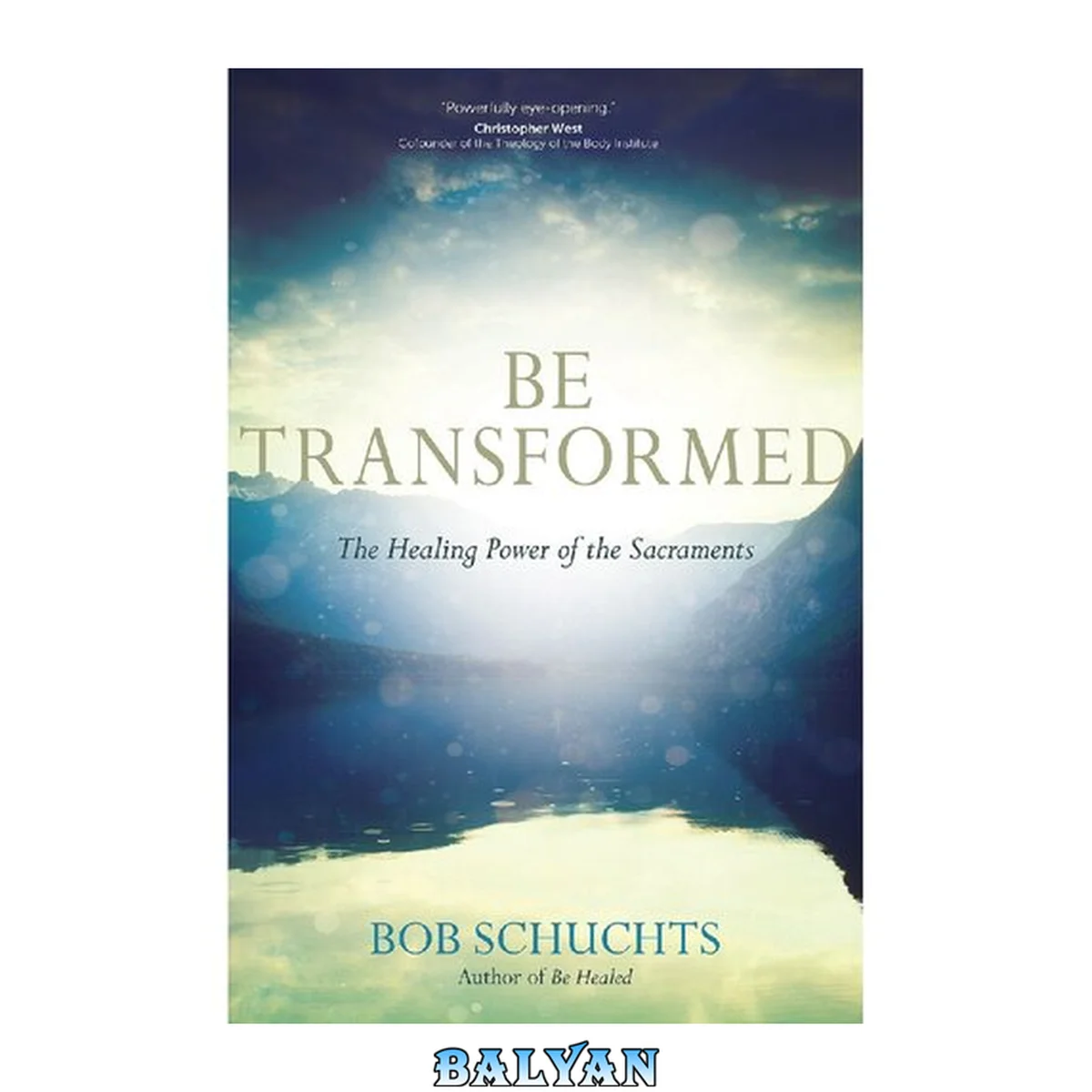 جلد کتاب Be transformed : the healing power of the sacraments