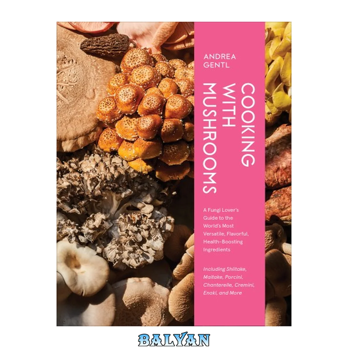 جلد کتاب Cooking with Mushrooms : A Fungi Lover's Guide to the World's Most Versatile, Flavorful, Health-Boosting Ingredients
