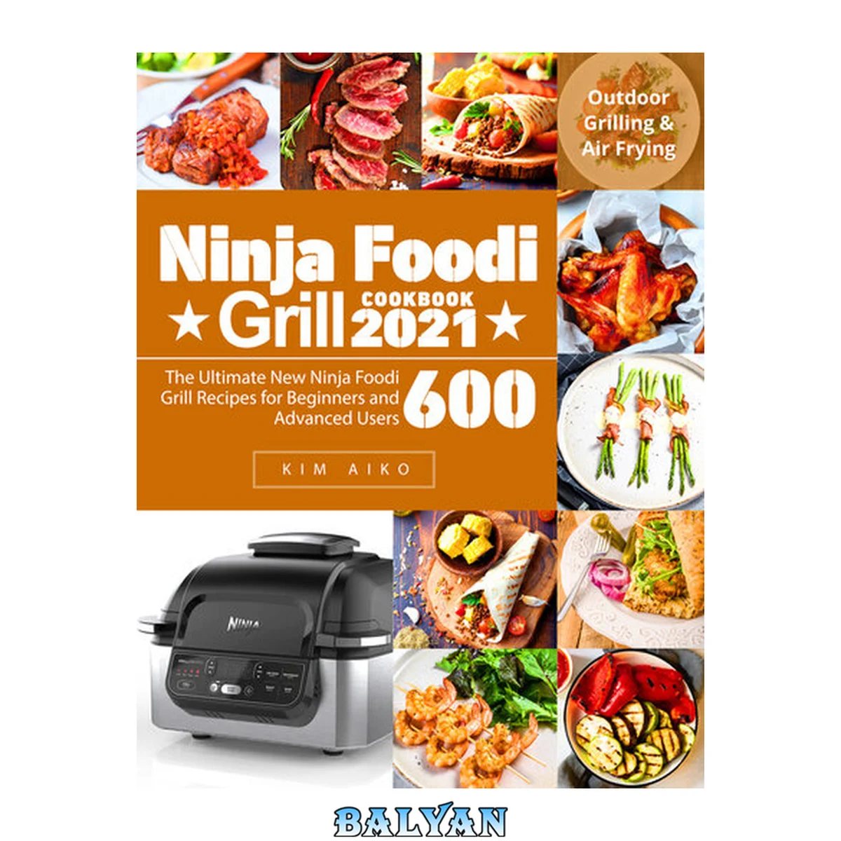 جلد کتاب Ninja Foodi Grill Cookbook 2021: The Ultimate New Ninja Foodi Grill Recipes for Beginners and Advanced Users | Outdoor Grilling &amp; Air Frying