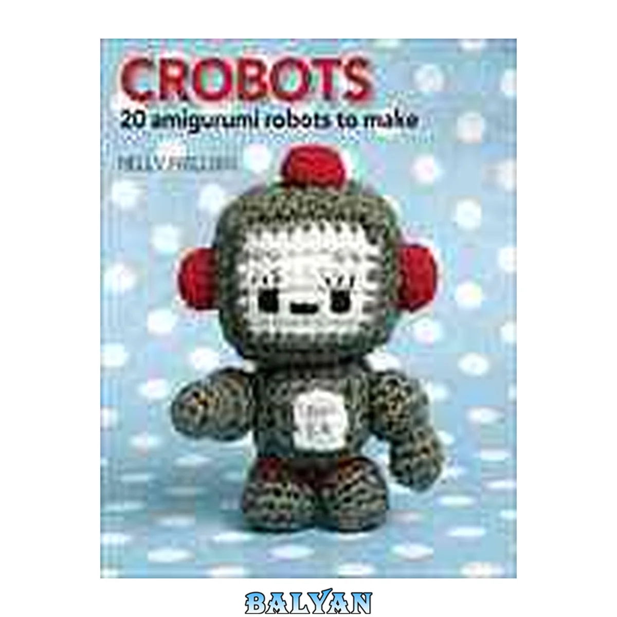 جلد کتاب Crobots : 20 amigurumi robots to make