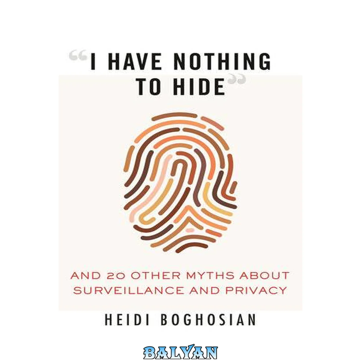 جلد کتاب "I Have Nothing to Hide": And 20 Other Myths About Surveillance and Privacy (Myths Made in America)