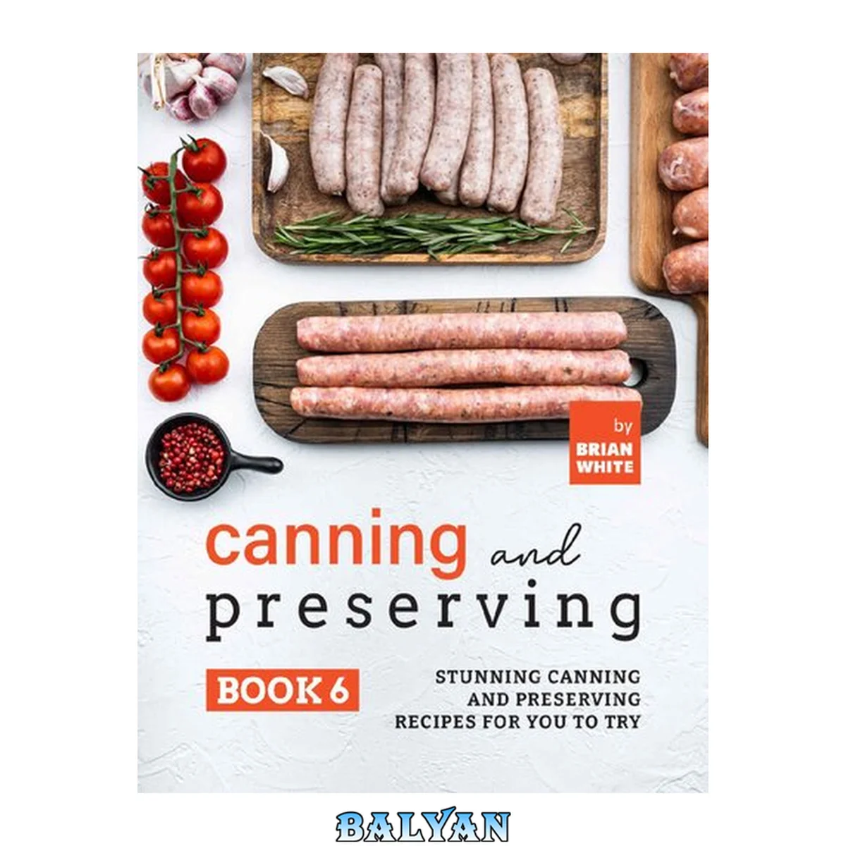 جلد کتاب Canning and Preserving Book 6: Stunning Canning and Preserving Recipes for You to Try (The Complete Guide to Canning and Preserving)