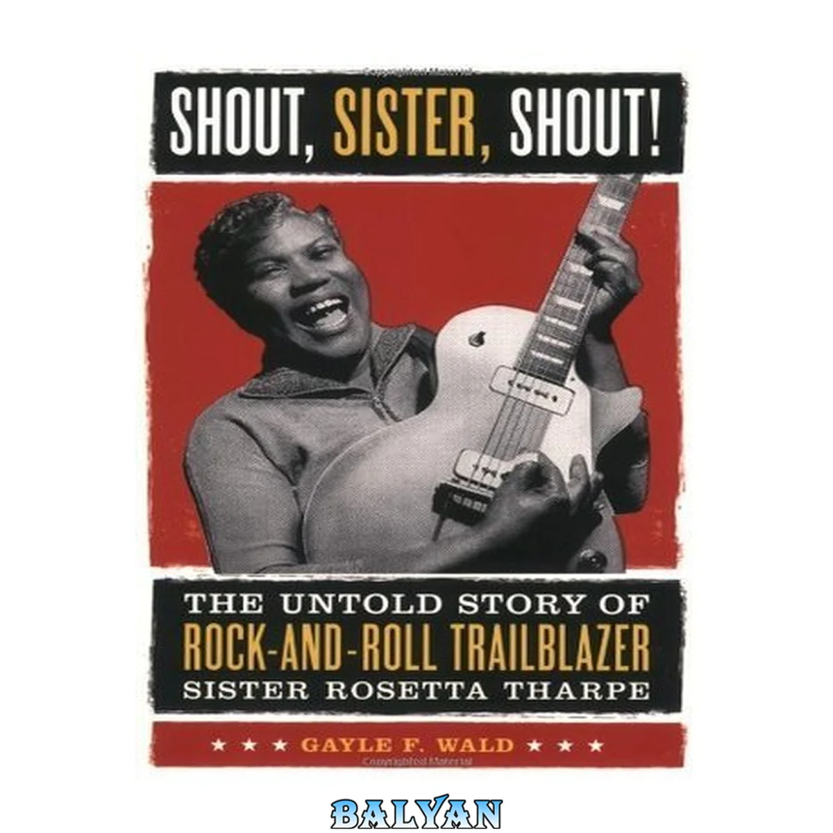 جلد کتاب Shout, Sister, Shout! : The Untold Story of Rock-and-Roll Trailblazer Sister Rosetta Tharpe