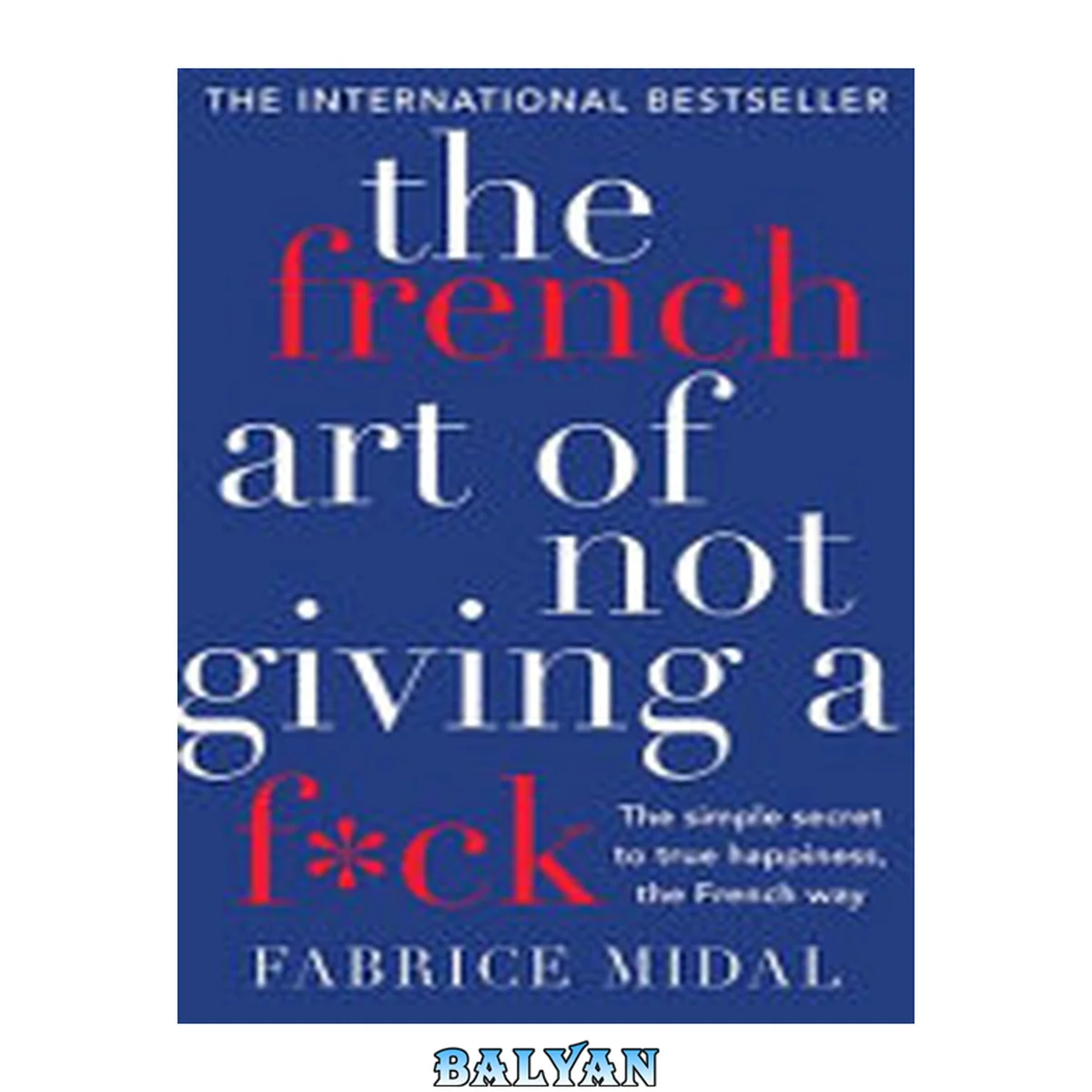 جلد کتاب The French Art of Not Giving a F\*ck: The Simple Secret to True Happiness, the French Way